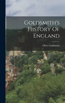 Istoria Angliei a lui Goldsmith - Goldsmith's History Of England