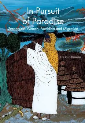 În căutarea paradisului: Femeile senegaleze, muridismul și migrația - In Pursuit of Paradise: Senegalese Women, Muridism and Migration