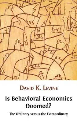 Este condamnată economia comportamentală? Ordinarul față de extraordinar - Is Behavioral Economics Doomed? the Ordinary Versus the Extraordinary