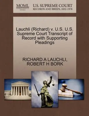 Lauchli (Richard) V. S.U.A. Curtea Supremă a S.U.A. Transcript of Record with Supporting Pleadings - Lauchli (Richard) V. U.S. U.S. Supreme Court Transcript of Record with Supporting Pleadings
