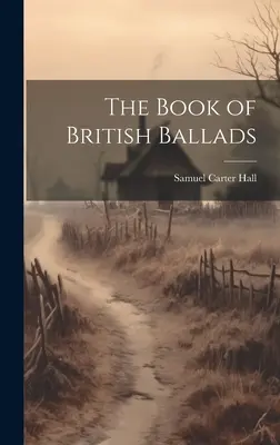 The Book of British Ballads (Cartea baladelor britanice) - The Book of British Ballads