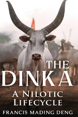 Dinka: un ciclu de viață nilotic - The Dinka A Nilotic of Lifecyle