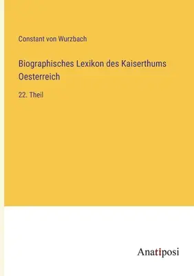 Dicționarul biografic al Imperiului Austriac: partea a 22-a - Biographisches Lexikon des Kaiserthums Oesterreich: 22. Theil