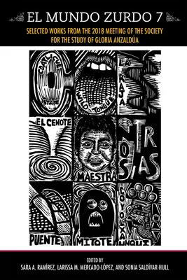 El Mundo Zurdo 7: Lucrări selectate la reuniunea din 2018 a Societății pentru studiul Gloriei Anzaldua - El Mundo Zurdo 7: Selected Works from the 2018 Meeting of the Society for the Study of Gloria Anzaldua