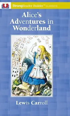 Aventurile lui Alice în Țara Minunilor: Un clasic StrongReader Builder(TM) pentru cititori dislexici și cu dificultăți - Alice's Adventures in Wonderland: A StrongReader Builder(TM) Classic for Dyslexic and Struggling Readers