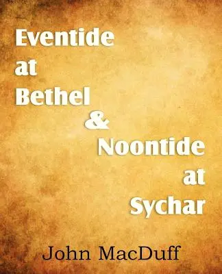 Evenimentul la Betel și amiaza la Sychar - Eventide at Bethel & Noontide at Sychar