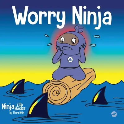 Worry Ninja: O carte pentru copii despre gestionarea îngrijorărilor și a anxietății - Worry Ninja: A Children's Book About Managing Your Worries and Anxiety