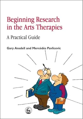 Începutul cercetării în terapiile artistice: Un ghid practic - Beginning Research in the Arts Therapies: A Practical Guide