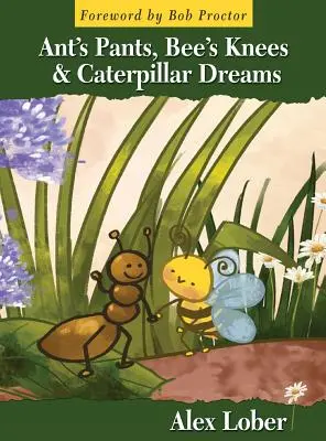 Pantaloni de furnică, genunchi de albină și vise de omidă - Ant's Pants, Bee's Knees & Caterpillar Dreams