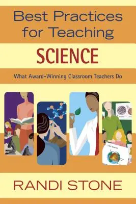 Cele mai bune practici pentru predarea științelor: Ce fac profesorii premiați la clasă - Best Practices for Teaching Science: What Award-Winning Classroom Teachers Do