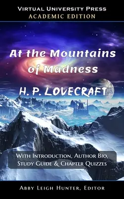 La munții nebuniei (Ediție academică: Cu introducere, biografia autorului, ghid de studiu și teste pe capitole - At the Mountains of Madness (Academic Edition: With Introduction, Author Bio, Study Guide & Chapter Quizzes