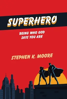 Supererou: Să fii cine spune Dumnezeu că ești - Superhero: Being Who God Says You Are