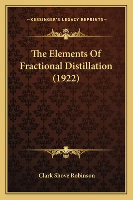 Elemente de distilare fracționată (1922) - The Elements Of Fractional Distillation (1922)