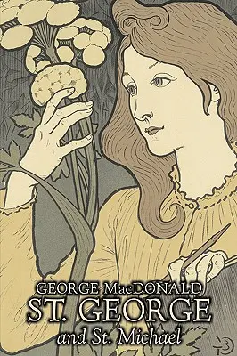 Sfântul Gheorghe și Sfântul Mihail de George Macdonald, Ficțiune, Clasici, Acțiune și aventură - St. George and St. Michael by George Macdonald, Fiction, Classics, Action & Adventure