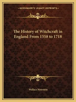 O istorie a vrăjitoriei în Anglia de la 1558 la 1718 - The History of Witchcraft in England From 1558 to 1718