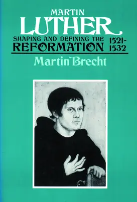 Martin Luther 1521-1532: Conturarea și definirea Reformei - Martin Luther 1521-1532: Shaping and Defining the Reformation