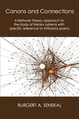 Canoane și conexiuni: O abordare a teoriei rețelelor pentru studiul sistemelor literare cu referire specifică la poezia afrikaans - Canons and Connections: A Network Theory Approach to the Study of Literary Systems with Specific Reference to Afrikaans Poetry