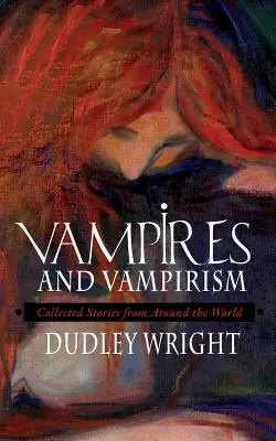 Vampiri și vampirism: Povestiri colecționate din întreaga lume - Vampires and Vampirism: Collected Stories from Around the World
