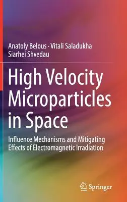 Microparticule de mare viteză în spațiu: Mecanisme de influență și efecte atenuante ale iradierii electromagnetice - High Velocity Microparticles in Space: Influence Mechanisms and Mitigating Effects of Electromagnetic Irradiation