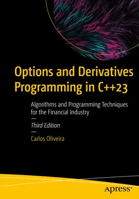 Programarea opțiunilor și derivatelor în C++23: Algoritmi și tehnici de programare pentru industria financiară - Options and Derivatives Programming in C++23: Algorithms and Programming Techniques for the Financial Industry