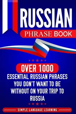 Carte de fraze rusești: Over 1000 Essential Russian Phrases You Don't Want to Be Without on Your Trip to Russia (Peste 1000 de fraze rusești esențiale care nu trebuie să vă lipsească în călătoria în Rusia) - Russian Phrase Book: Over 1000 Essential Russian Phrases You Don't Want to Be Without on Your Trip to Russia