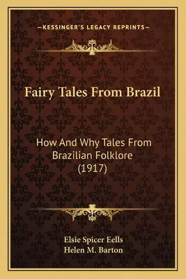 Basme din Brazilia: Cum și de ce Tales From Brazilian Folklore (1917) - Fairy Tales From Brazil: How And Why Tales From Brazilian Folklore (1917)