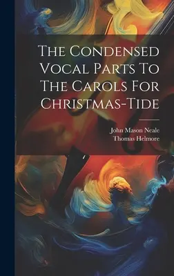 Părțile vocale condensate ale colindelor pentru Crăciun - The Condensed Vocal Parts To The Carols For Christmas-tide