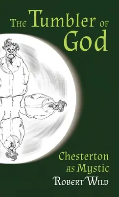 Tumbler of God: Chesterton ca mistic - Tumbler of God: Chesterton as Mystic