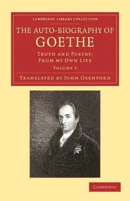Autobiografia lui Goethe: Adevăr și poezie: Din propria mea viață - The Auto-Biography of Goethe: Truth and Poetry: From My Own Life