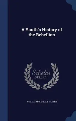 Istoria rebeliunii de către un tânăr (A Youth's History of the Rebellion) - A Youth's History of the Rebellion