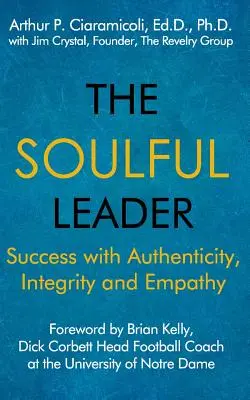 Liderul cu suflet: Succes cu autenticitate, integritate și empatie - The Soulful Leader: Success with Authenticity, Integrity and Empathy
