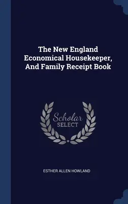 The New England Economical Housekeeper, And Family Receipt Book