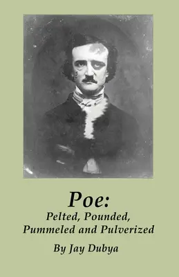 Poe: bătut, bătut, bătut cu pumnul și pulverizat - Poe: Pelted, Pounded, Pummeled and Pulverized