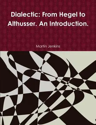 Dialectica: De la Hegel la Althusser. O introducere. - Dialectic: From Hegel to Althusser. An Introduction.