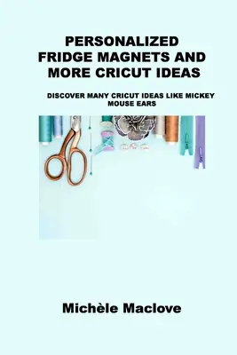 Magneți Personalizați pentru Frigider și Mai Multe Idei Cricut: Descoperiți Multe Idei Cricut Ca Mickey Mouse Ears - Personalized Fridge Magnets and More Cricut Ideas: Discover Many Cricut Ideas Like Mickey Mouse Ears