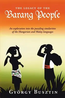 Moștenirea poporului Barang: O explorare a asemănărilor enigmatice dintre limbile maghiară și malaeză - The Legacy of the Barang People: An exploration into the puzzling similarities of the Hungarian and Malay languages