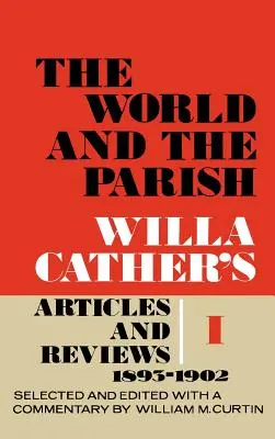 Lumea și parohia, volumul 1: Articolele și recenziile Willei Cather, 1893-1902 - The World and the Parish, Volume 1: Willa Cather's Articles and Reviews, 1893-1902