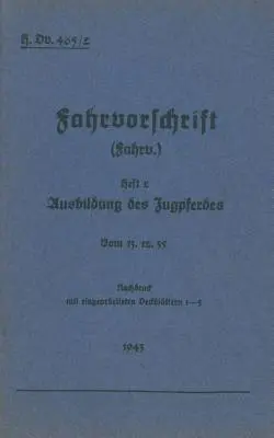 H.Dv. 465/2 Regulamentul de atelaje - Broșura 2 Dresajul calului de tracțiune: De la 13.12.35 - Reeditare 1943 - H.Dv. 465/2 Fahrvorschrift - Heft 2 Ausbildung des Zugpferdes: Vom 13.12.35 - Nachdruck 1943