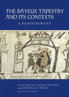 Tapiseria Bayeux și contextele sale: O reevaluare - The Bayeux Tapestry and Its Contexts: A Reassessment