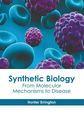 Biologie sintetică: De la mecanismele moleculare la boli - Synthetic Biology: From Molecular Mechanisms to Disease