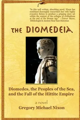 The Diomedeia: Diomede, popoarele mării și căderea Imperiului hitit (Diomedes, the Peoples of the Sea, and the Fall of the Hittite Empire) - The Diomedeia: Diomedes, the Peoples of the Sea, and the Fall of the Hittite Empire