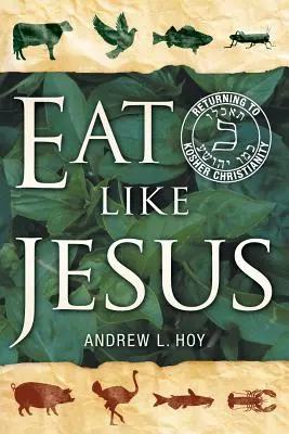 Mănâncă ca Iisus: Întoarcerea la creștinismul Kosher - Eat Like Jesus: Returning to Kosher Christianity