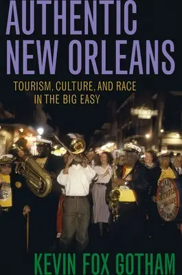 New Orleans autentic: Turism, cultură și rasă în Big Easy - Authentic New Orleans: Tourism, Culture, and Race in the Big Easy