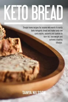 Cartea de pâine Keto: Rețete simple de casă pentru oricine dorește să coacă cu ușurință pâine ketogenică și să facă gustări gustoase cu conținut scăzut de carbohidrați, deserturi și - Keto Bread Book: Simple Home Recipes for Anyone Who Wants to Easily Bake Ketogenic Bread, and Make Tasty Low Carb Snacks, Desserts and