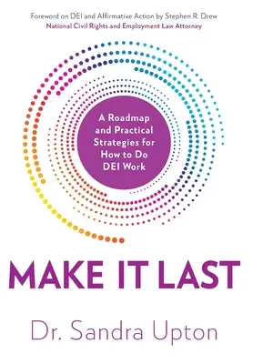 Make It Last: A Roadmap and Practical Strategies for How to Do DEI Work
