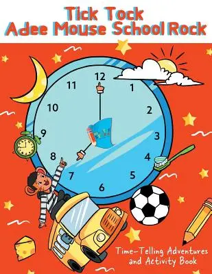 Tick Tock Adee Mouse Școala Rock Aventuri și carte de activități de povestire a timpului - Tick Tock Adee Mouse School Rock Time-Telling Adventures & Activity Book