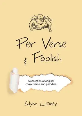 Pe versuri și nebunii: O colecție de versuri comice originale și parodii - Per Verse and Foolish: A collection of original comic verse and parodies