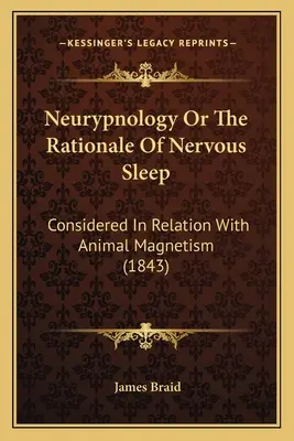 Neurypnology Or The Rationale Of Nervous Sleep: Considerată în relație cu magnetismul animal (1843) - Neurypnology Or The Rationale Of Nervous Sleep: Considered In Relation With Animal Magnetism (1843)