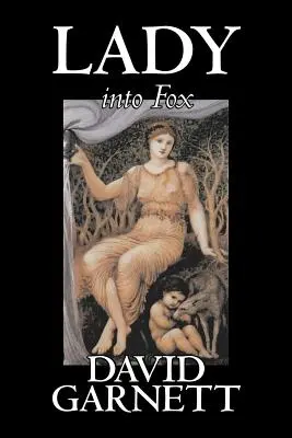 Lady into Fox by David Garnett, Ficțiune, Fantezie și magie, Clasici, Acțiune și aventură - Lady into Fox by David Garnett, Fiction, Fantasy & Magic, Classics, Action & Adventure