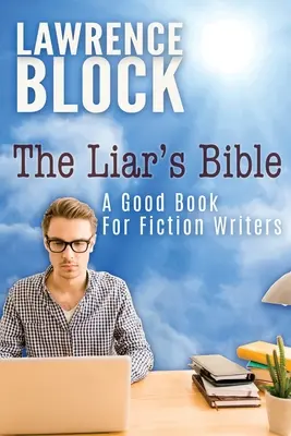 Biblia mincinosului: O carte bună pentru scriitorii de ficțiune - The Liar's Bible: A Good Book for Fiction Writers
